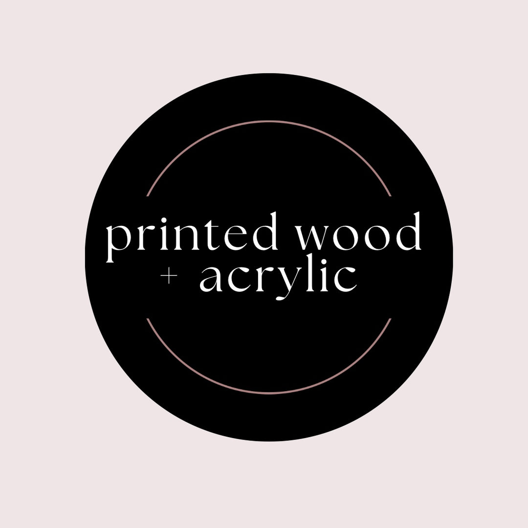 Printed Wood + Acrylic Designs